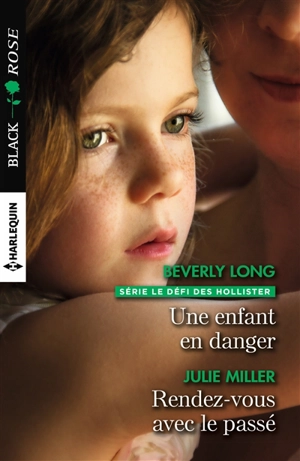 Une enfant en danger. Rendez-vous avec le passé : le défi des Hollister - Beverly Long