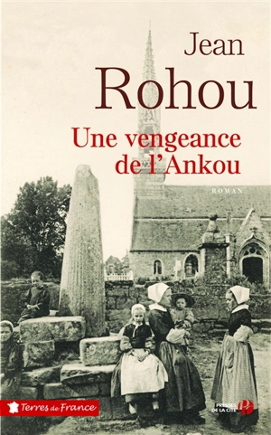 Une vengeance de l'Ankou : la vie d'une paroisse bretonne au dix-neuvième siècle - Jean Rohou