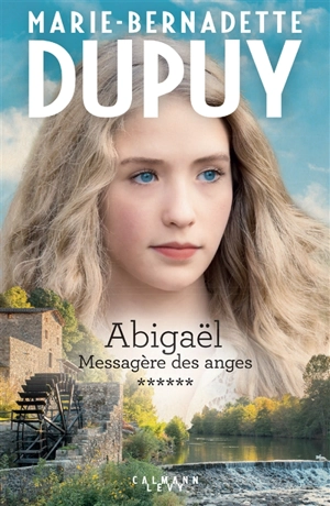 Abigaël : messagère des anges. Vol. 6 - Marie-Bernadette Dupuy