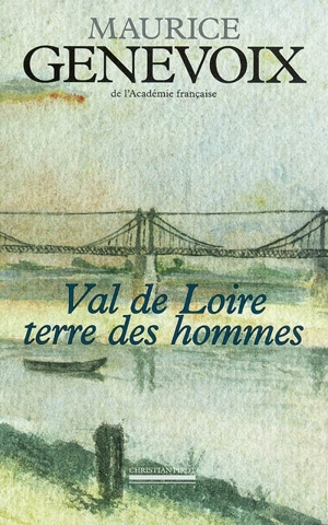 Val de Loire, terre des hommes - Maurice Genevoix