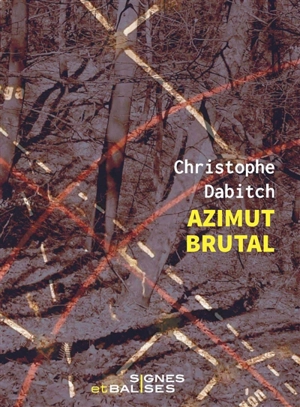 Azimut brutal : 45e parallèle nord - Christophe Dabitch