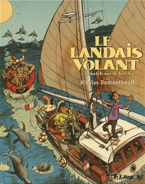Le Landais volant. Vol. 3. Sketch sur le ketch - Nicolas Dumontheuil