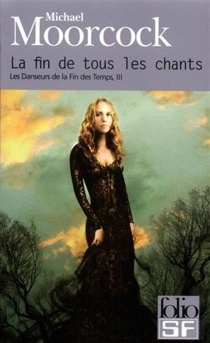 Les danseurs de la fin des temps. Vol. 3. La fin de tous les chants - Michael Moorcock