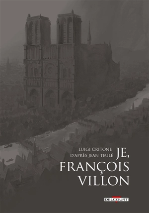 Je, François Villon : récit complet en 3 volumes - Luigi Critone