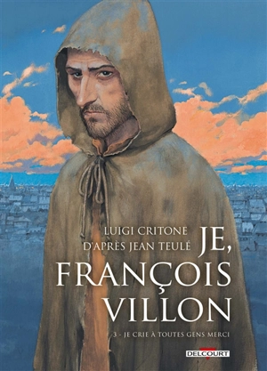 Je, François Villon. Vol. 3. Je crie à toutes gens merci - Luigi Critone