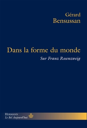 Dans la forme du monde : sur Franz Rosenzweig - Gérard Bensussan