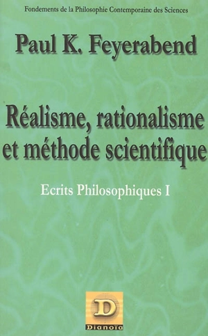 Ecrits philosophiques. Vol. 1. Réalisme, rationalisme et méthode scientifique - Paul Feyerabend