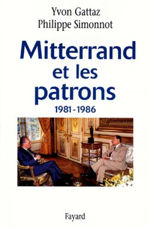 Mitterrand et les patrons : 1981-1986 - Yvon Gattaz