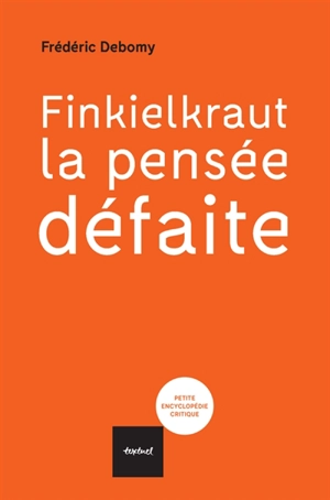 Finkielkraut, la pensée défaite - Frédéric Debomy