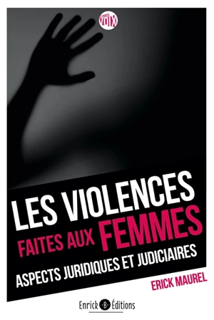 Les violences faites aux femmes : aspects juridiques et judiciaires - Erick Maurel