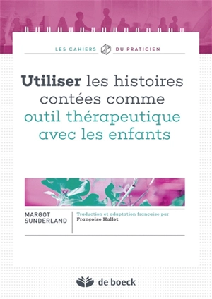 Utiliser les histoires contées comme outil thérapeutique avec les enfants - Margot Sunderland