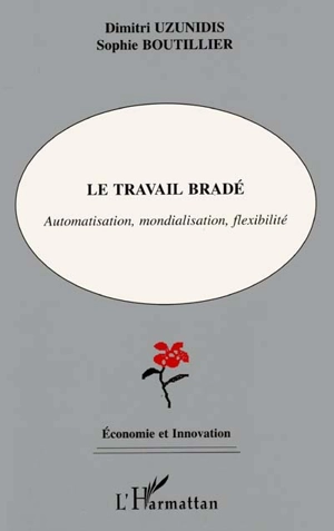 Le travail bradé : automatisation, mondialisation, flexibilité - Dimitri Uzunidis