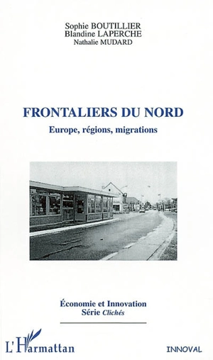 Frontaliers du Nord : Europe, régions, migrations - Sophie Boutillier