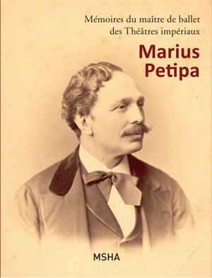 Mémoires du maître de ballet des Théâtres impériaux : Marius Petipa - Marius Petipa