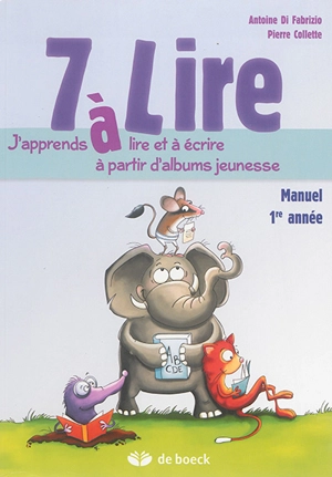 7 à lire : j'apprends à lire et à écrire à partir d'albums jeunesse : manuel 1re année - Antoine Di Fabrizio