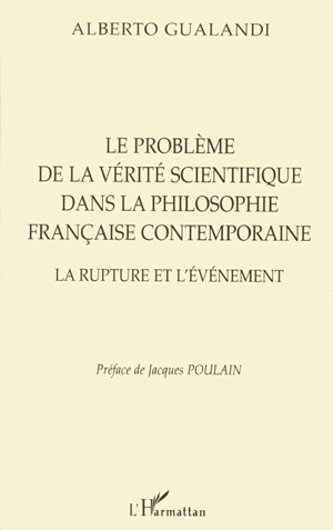 Le problème de la vérité scientifique dans la philosophie française contemporaine : la rupture et l'événement - Alberto Gualandi