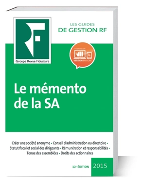 Le mémento de la SA : création d'une société anonyme, conseil d'administration et directoire, statut fiscal et social des dirigeants, tenue des assemblées, contrôle des comptes, modifications statutaires - Revue fiduciaire