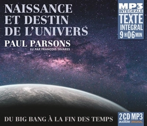 Naissance et destin de l'Univers : du big bang à la fin des temps - Paul Parsons