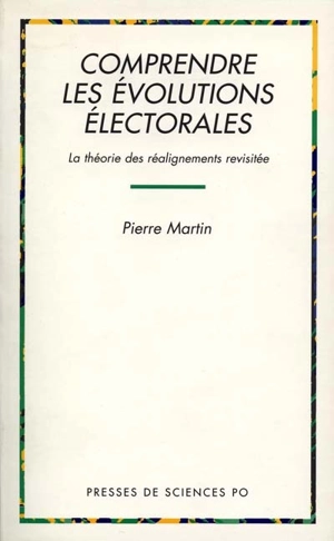 Comprendre les évolutions électorales : la théorie des réalignements revisitée - Pierre Martin