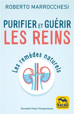 Purifier et guérir les reins : les remèdes naturels - Roberto Marrocchesi