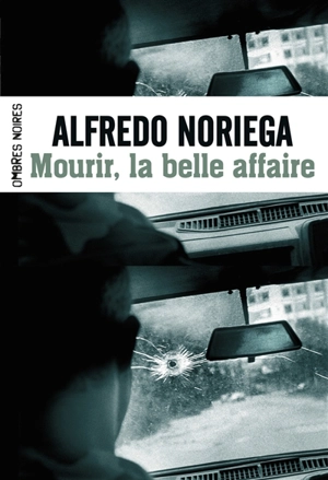 Mourir, la belle affaire ! - Alfredo Noriega