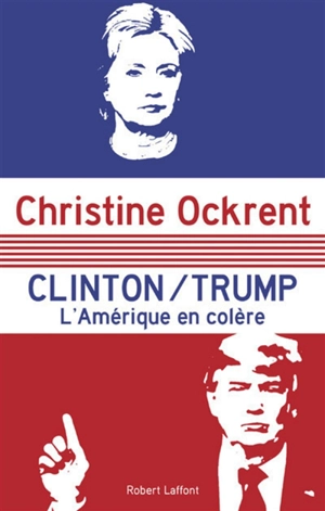 Clinton, Trump : l'Amérique en colère - Christine Ockrent