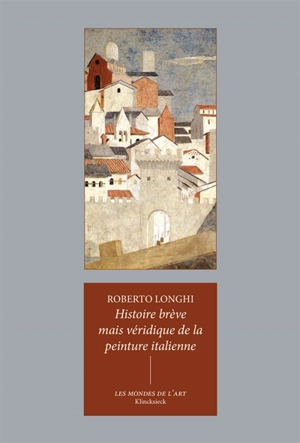 Histoire brève mais véridique de la peinture italienne - Roberto Longhi