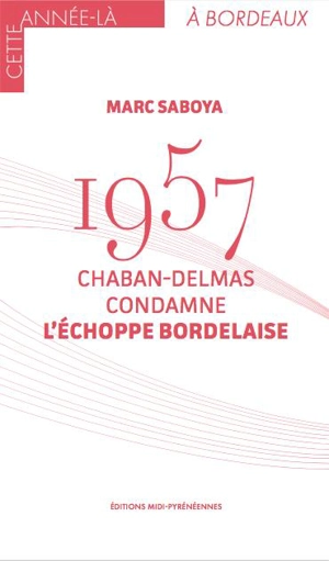 1957 : Chaban-Delmas condamne l'échoppe bordelaise - Marc Saboya