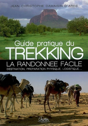 Guide pratique du trekking : la randonnée facile : destination, préparation physique, logistique... - Jean-Christophe Damaisin d'Arès