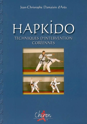 Hapkido : techniques d'intervention coréennes - Jean-Christophe Damaisin d'Arès