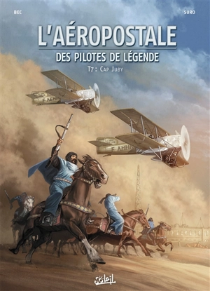 L'Aéropostale : des pilotes de légende. Vol. 7. Cap Juby - Christophe Bec