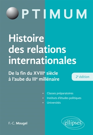 Histoire des relations internationales : de la fin du XVIIIe siècle à l'aube du IIIe millénaire - François-Charles Mougel