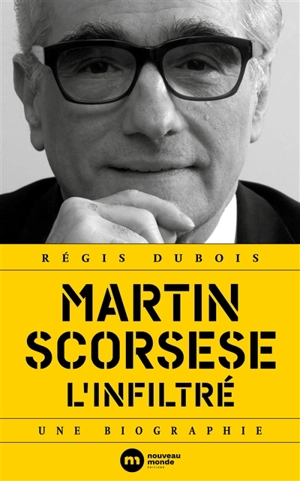 Martin Scorsese : l'infiltré : une biographie - Régis Dubois