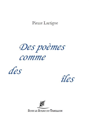 Des poèmes comme des îles - Pierre Lartigue