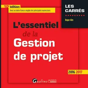 L'essentiel de la gestion de projet : 2016-2017 - Roger Aïm