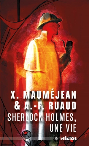 Sherlock Holmes, une vie - Xavier Mauméjean