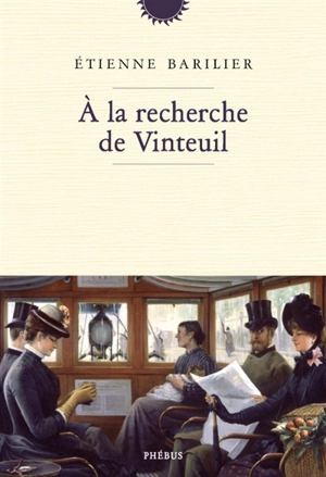 A la recherche de Vinteuil - Etienne Barilier