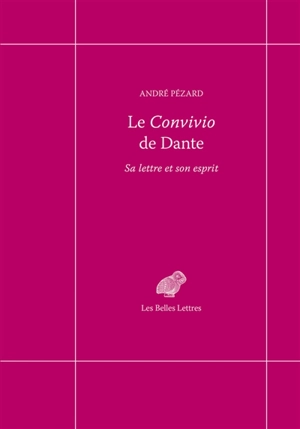 Le Convivio de Dante : sa lettre et son esprit - André Pézard