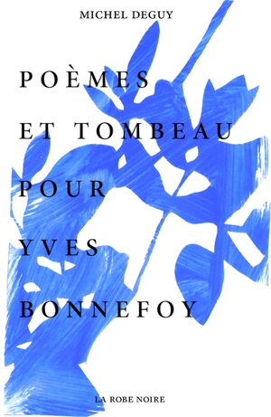 Poèmes et tombeau pour Yves Bonnefoy - Michel Deguy