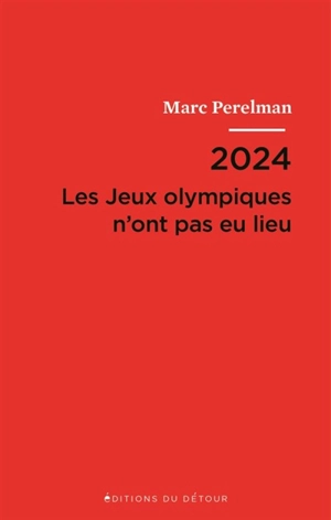 2024 : les jeux Olympiques n'ont pas eu lieu. Vingt et une thèses sur le siècle du sport - Marc Perelman
