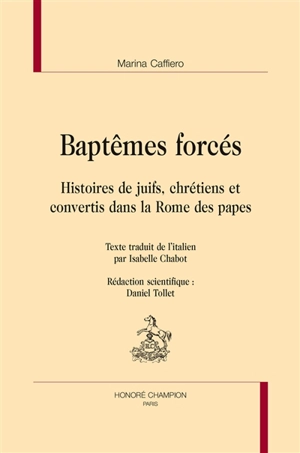 Baptêmes forcés : histoires de juifs, chrétiens et convertis dans la Rome des papes - Marina Caffiero