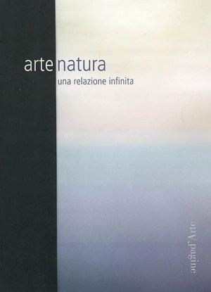 Arte natura : una relazione infinita - Matteo Bianchi