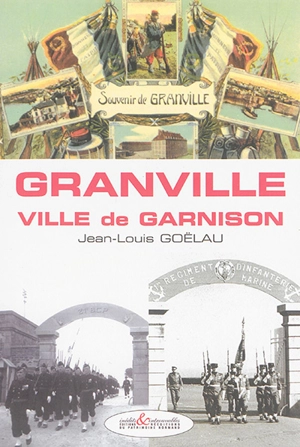 Granville : ville de garnison - Jean-Louis Goëlau