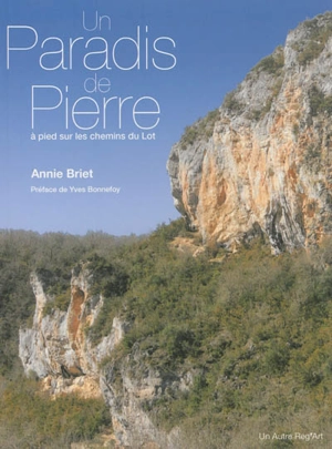 Un paradis de pierre : à pied sur les chemins du Lot - Anne Briet