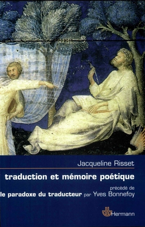 Traduction et mémoire poétique : Dante, Scève, Rimbaud, Proust - Jacqueline Risset