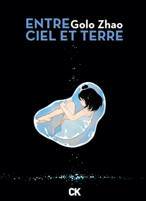 Entre ciel et terre : intégrale - Golo Zhao