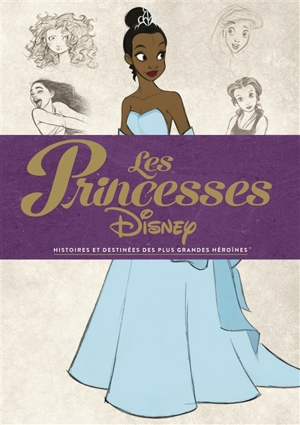 Les princesses Disney : histoires et destinées des plus grandes héroïnes - Charles Solomon