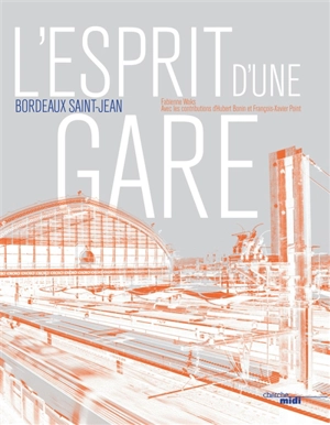 L'esprit d'une gare : Bordeaux Saint-Jean - Fabienne Waks