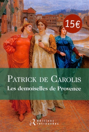 Les demoiselles de Provence - Patrick de Carolis