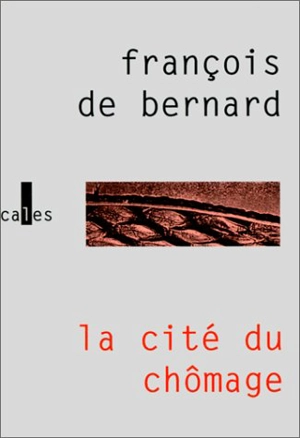 La cité du chômage - François de Bernard